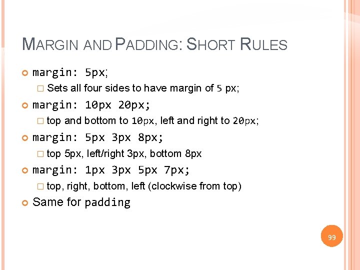 MARGIN AND PADDING: SHORT RULES margin: 5 px; � Sets margin: 10 px 20