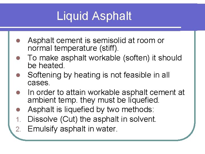 Liquid Asphalt l l l 1. 2. Asphalt cement is semisolid at room or