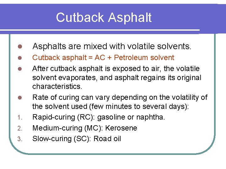 Cutback Asphalt l Asphalts are mixed with volatile solvents. l Cutback asphalt = AC