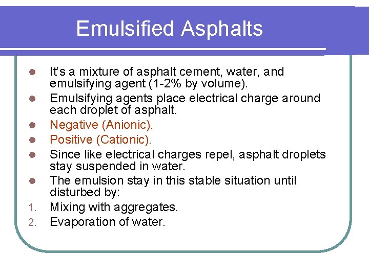 Emulsified Asphalts l l l 1. 2. It’s a mixture of asphalt cement, water,