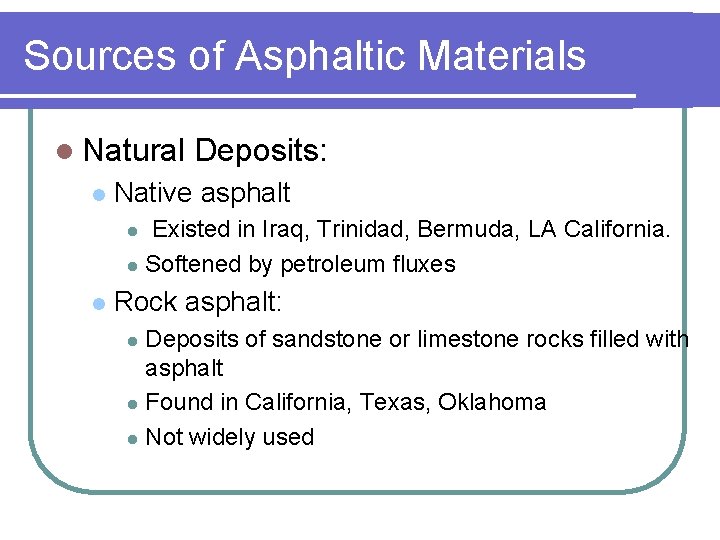 Sources of Asphaltic Materials l Natural l Deposits: Native asphalt Existed in Iraq, Trinidad,