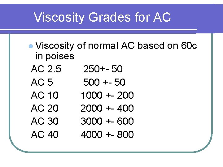 Viscosity Grades for AC l Viscosity in poises AC 2. 5 AC 10 AC