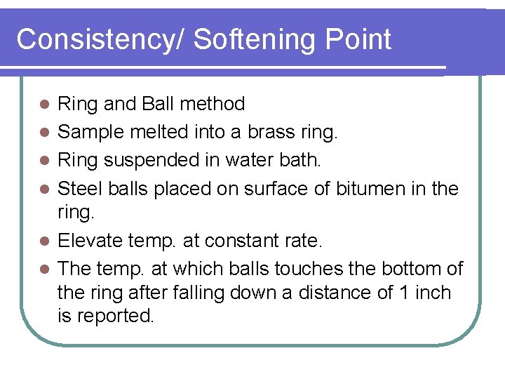 Consistency/ Softening Point l l l Ring and Ball method Sample melted into a