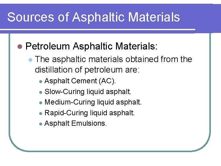 Sources of Asphaltic Materials l Petroleum l Asphaltic Materials: The asphaltic materials obtained from