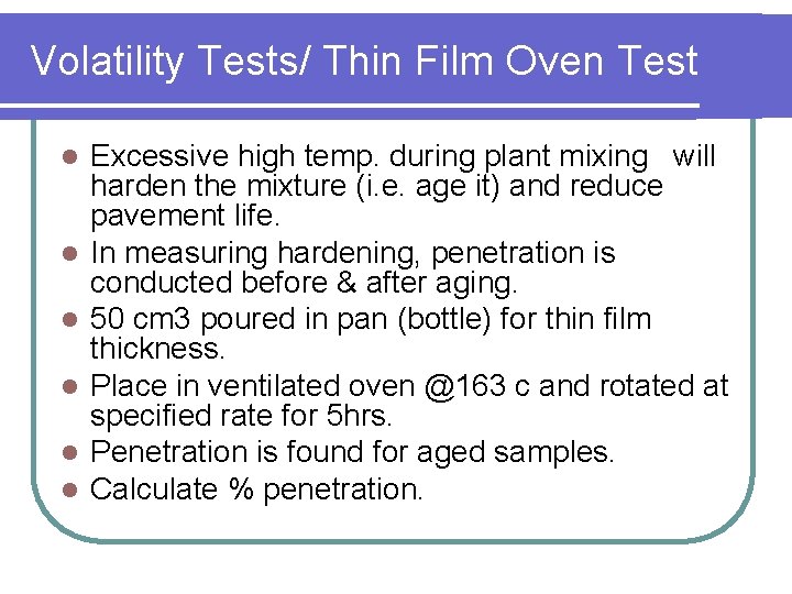 Volatility Tests/ Thin Film Oven Test l l l Excessive high temp. during plant