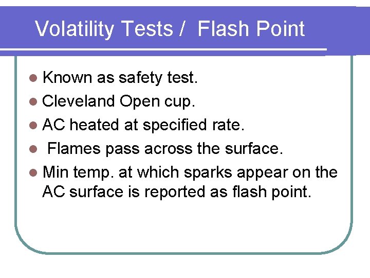 Volatility Tests / Flash Point l Known as safety test. l Cleveland Open cup.