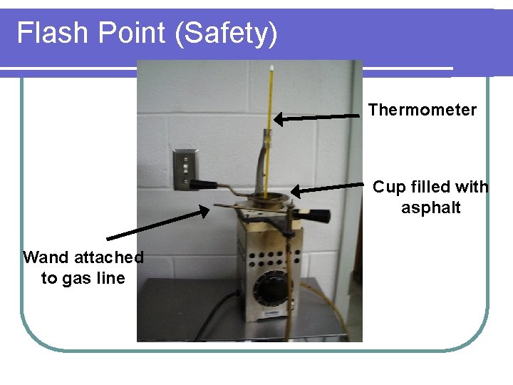 Flash Point (Safety) Thermometer Cup filled with asphalt Wand attached to gas line 