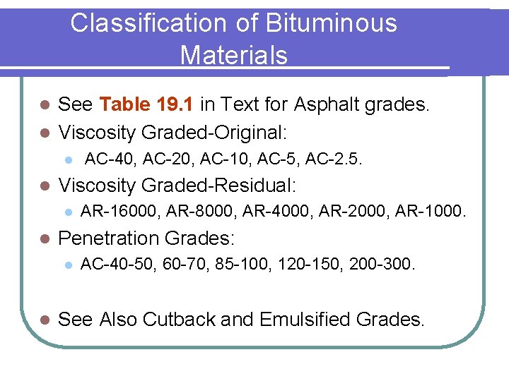 Classification of Bituminous Materials See Table 19. 1 in Text for Asphalt grades. l