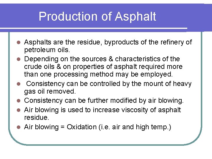 Production of Asphalt l l l Asphalts are the residue, byproducts of the refinery