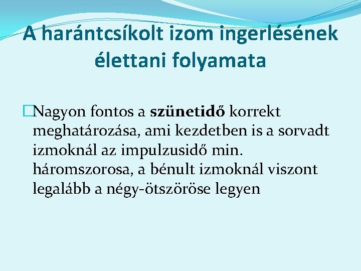 A harántcsíkolt izom ingerlésének élettani folyamata �Nagyon fontos a szünetidő korrekt meghatározása, ami kezdetben