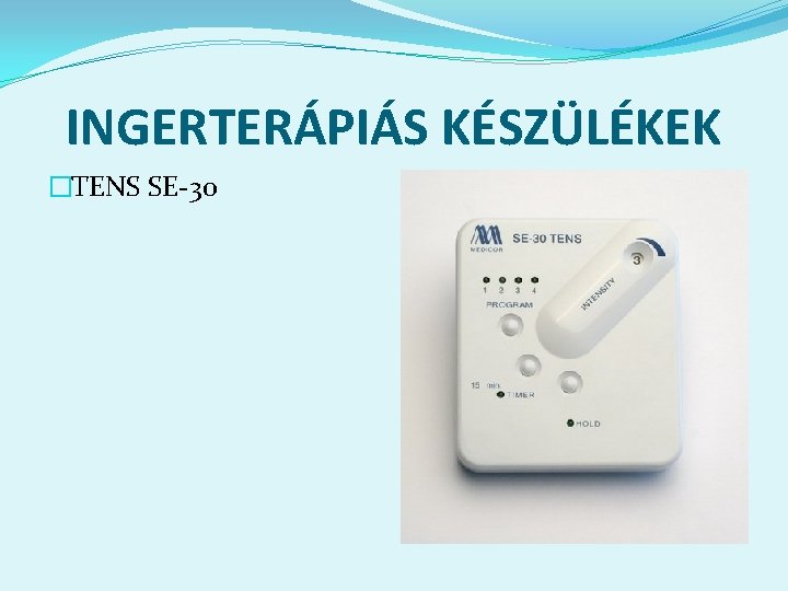 INGERTERÁPIÁS KÉSZÜLÉKEK �TENS SE-30 