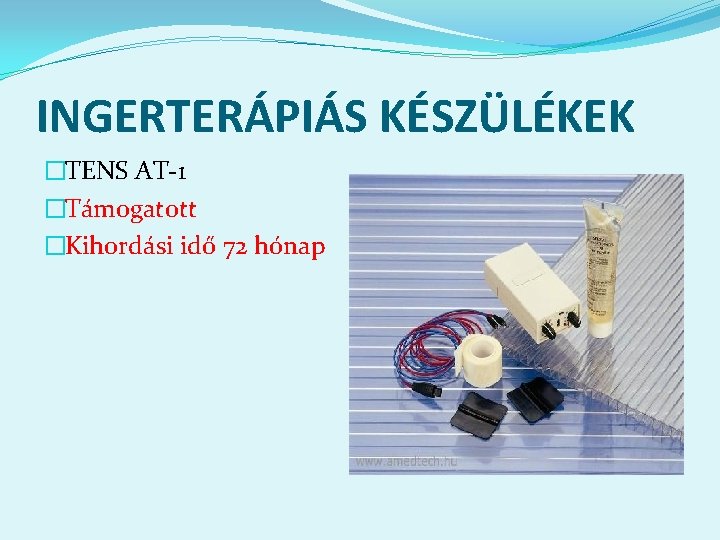 INGERTERÁPIÁS KÉSZÜLÉKEK �TENS AT-1 �Támogatott �Kihordási idő 72 hónap 