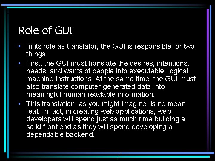 Role of GUI • In its role as translator, the GUI is responsible for