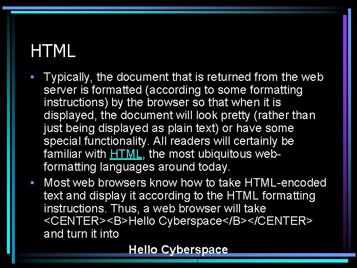 HTML • Typically, the document that is returned from the web server is formatted
