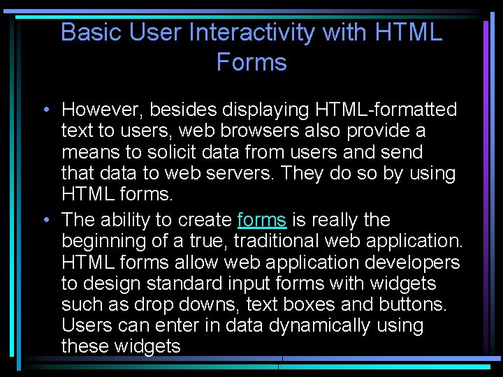 Basic User Interactivity with HTML Forms • However, besides displaying HTML-formatted text to users,