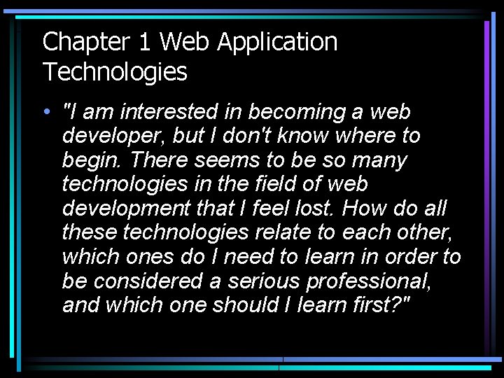 Chapter 1 Web Application Technologies • "I am interested in becoming a web developer,