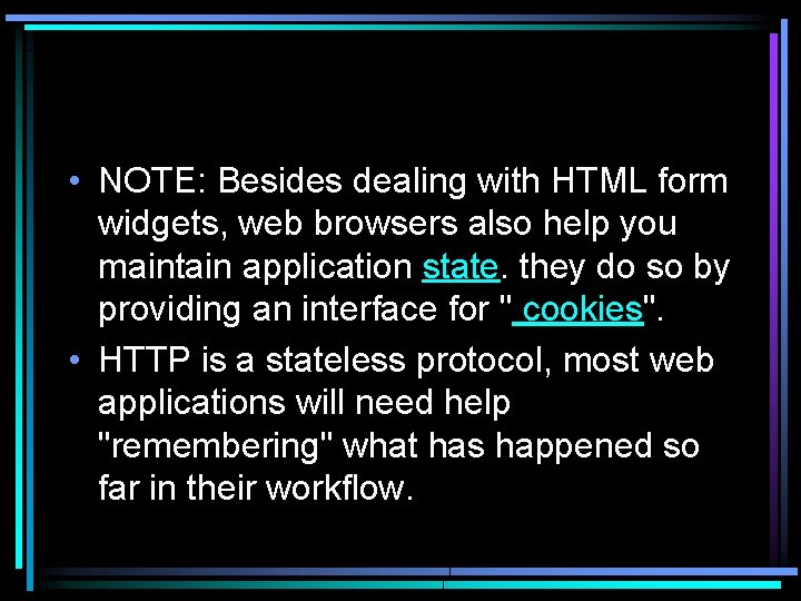  • NOTE: Besides dealing with HTML form widgets, web browsers also help you