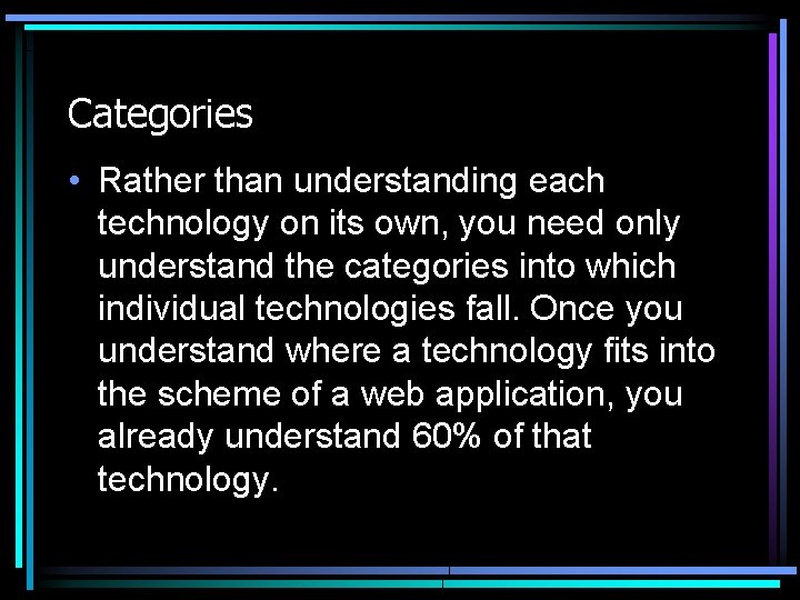 Categories • Rather than understanding each technology on its own, you need only understand