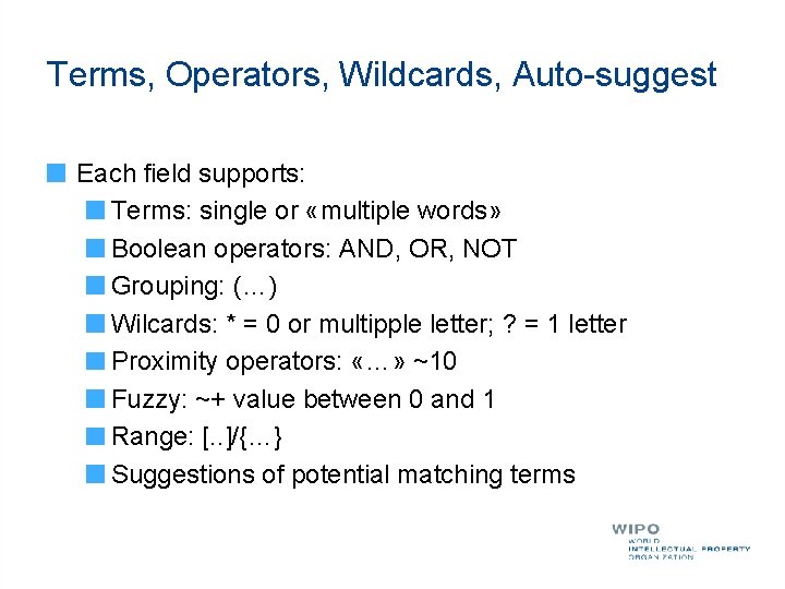 Terms, Operators, Wildcards, Auto-suggest Each field supports: Terms: single or «multiple words» Boolean operators: