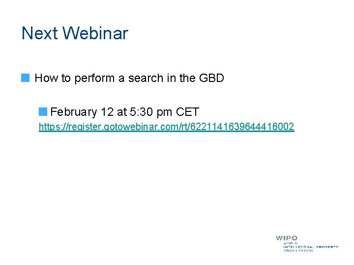 Next Webinar How to perform a search in the GBD February 12 at 5: