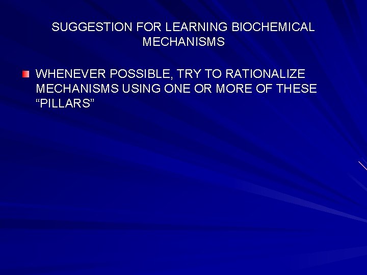 SUGGESTION FOR LEARNING BIOCHEMICAL MECHANISMS WHENEVER POSSIBLE, TRY TO RATIONALIZE MECHANISMS USING ONE OR