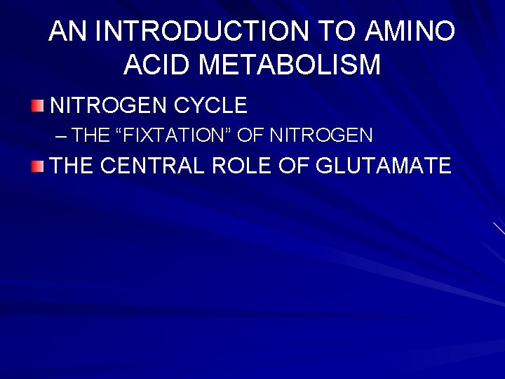 AN INTRODUCTION TO AMINO ACID METABOLISM NITROGEN CYCLE – THE “FIXTATION” OF NITROGEN THE