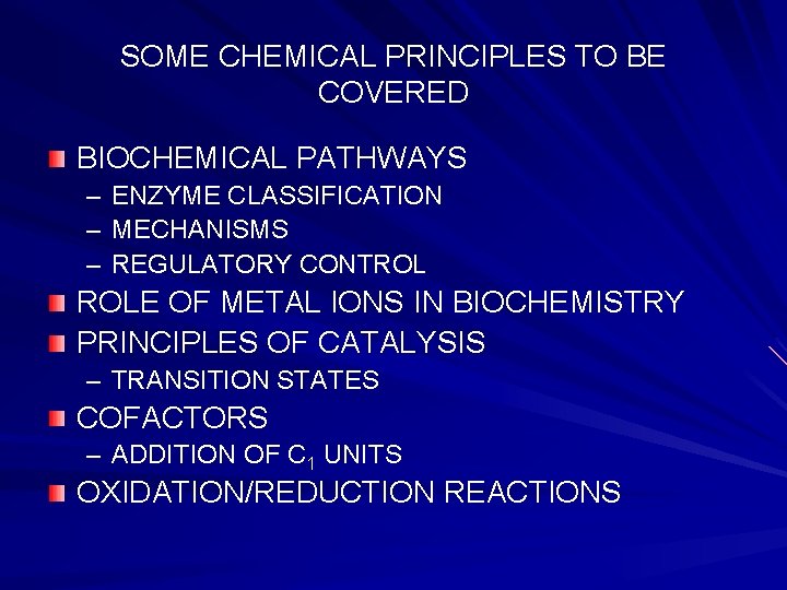 SOME CHEMICAL PRINCIPLES TO BE COVERED BIOCHEMICAL PATHWAYS – ENZYME CLASSIFICATION – MECHANISMS –