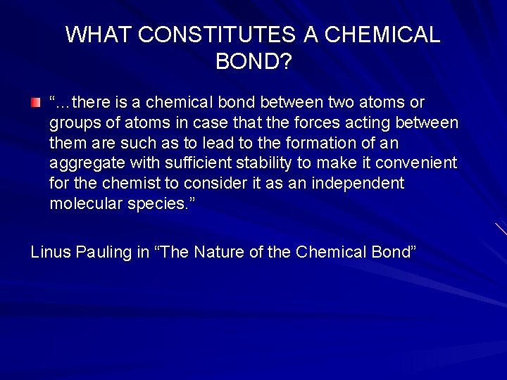 WHAT CONSTITUTES A CHEMICAL BOND? “…there is a chemical bond between two atoms or