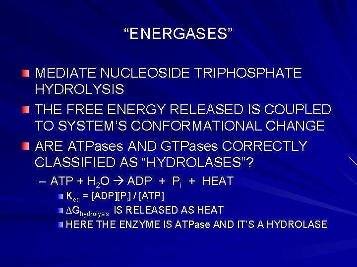 “ENERGASES” MEDIATE NUCLEOSIDE TRIPHOSPHATE HYDROLYSIS THE FREE ENERGY RELEASED IS COUPLED TO SYSTEM’S CONFORMATIONAL