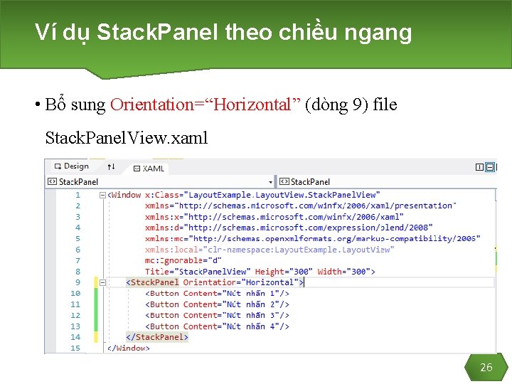 Ví dụ Stack. Panel theo chiều ngang • Bổ sung Orientation=“Horizontal” (dòng 9) file