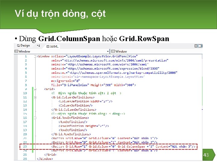 Ví dụ trộn dòng, cột • Dùng Grid. Column. Span hoặc Grid. Row. Span