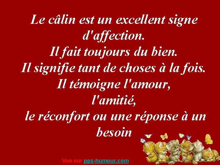 Le câlin est un excellent signe d'affection. Il fait toujours du bien. Il signifie