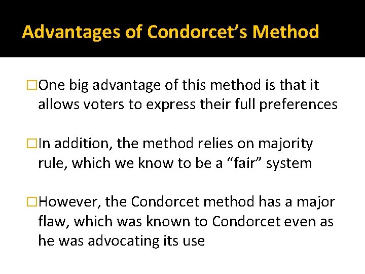 Advantages of Condorcet’s Method �One big advantage of this method is that it allows