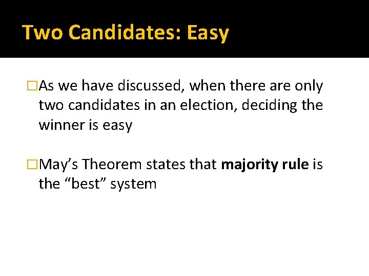 Two Candidates: Easy �As we have discussed, when there are only two candidates in