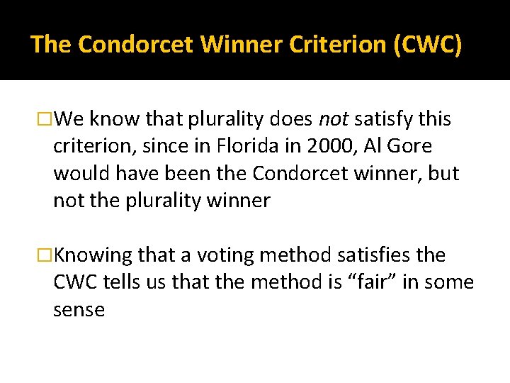 The Condorcet Winner Criterion (CWC) �We know that plurality does not satisfy this criterion,