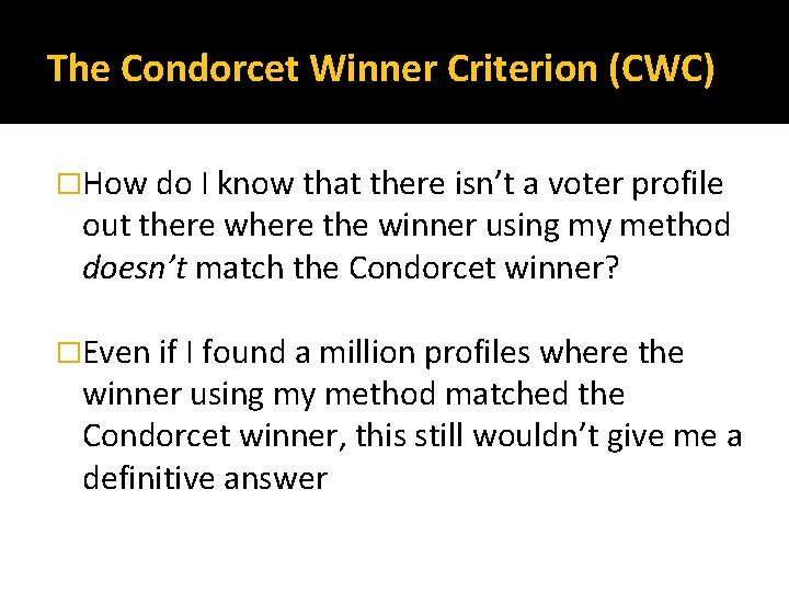 The Condorcet Winner Criterion (CWC) �How do I know that there isn’t a voter