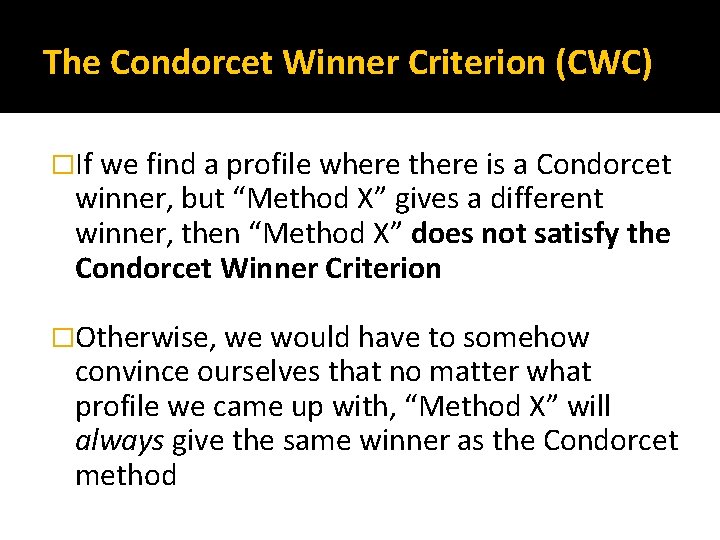 The Condorcet Winner Criterion (CWC) �If we find a profile where there is a