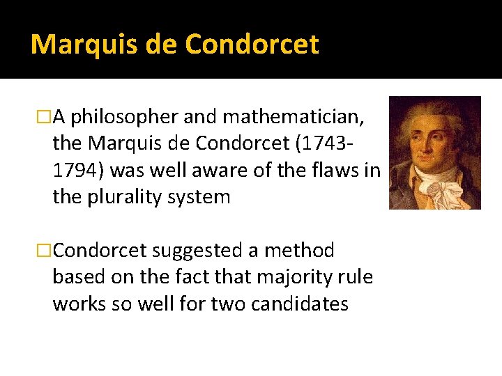 Marquis de Condorcet �A philosopher and mathematician, the Marquis de Condorcet (17431794) was well