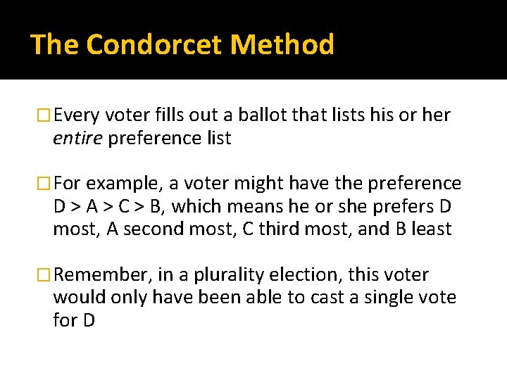 The Condorcet Method �Every voter fills out a ballot that lists his or her