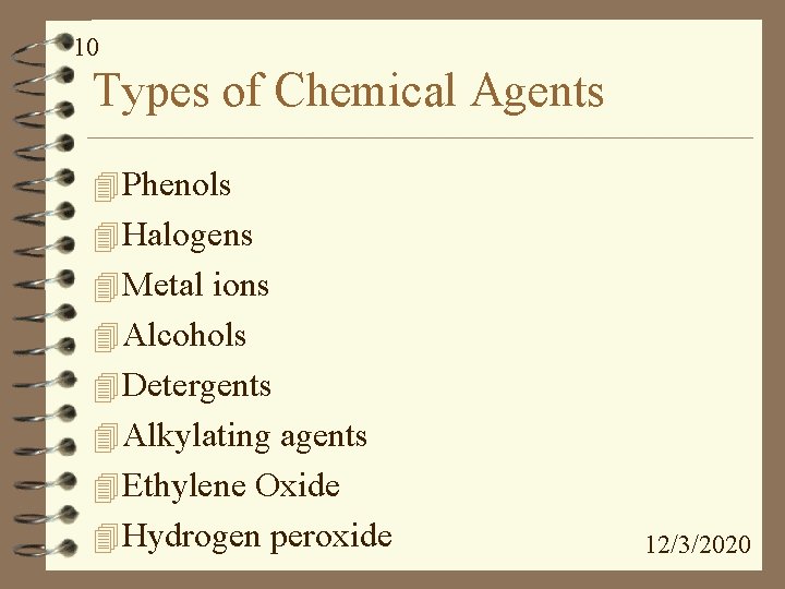 10 Types of Chemical Agents 4 Phenols 4 Halogens 4 Metal ions 4 Alcohols