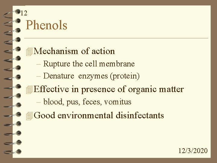 12 Phenols 4 Mechanism of action – Rupture the cell membrane – Denature enzymes