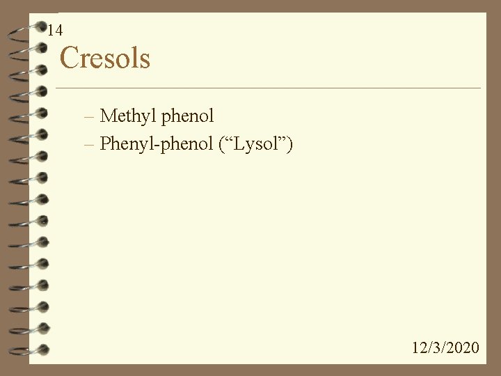 14 Cresols – Methyl phenol – Phenyl-phenol (“Lysol”) 12/3/2020 