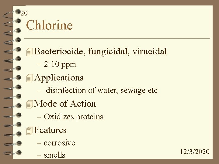 20 Chlorine 4 Bacteriocide, fungicidal, virucidal – 2 -10 ppm 4 Applications – disinfection