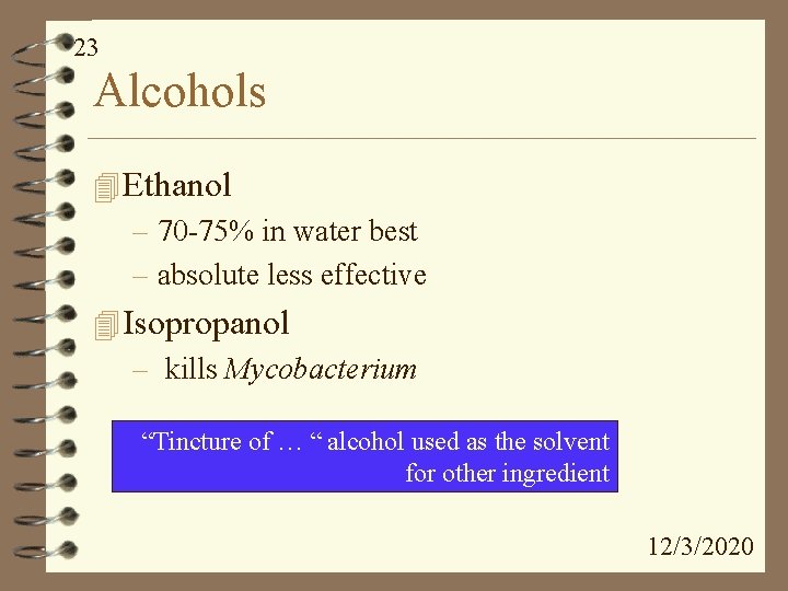 23 Alcohols 4 Ethanol – 70 -75% in water best – absolute less effective