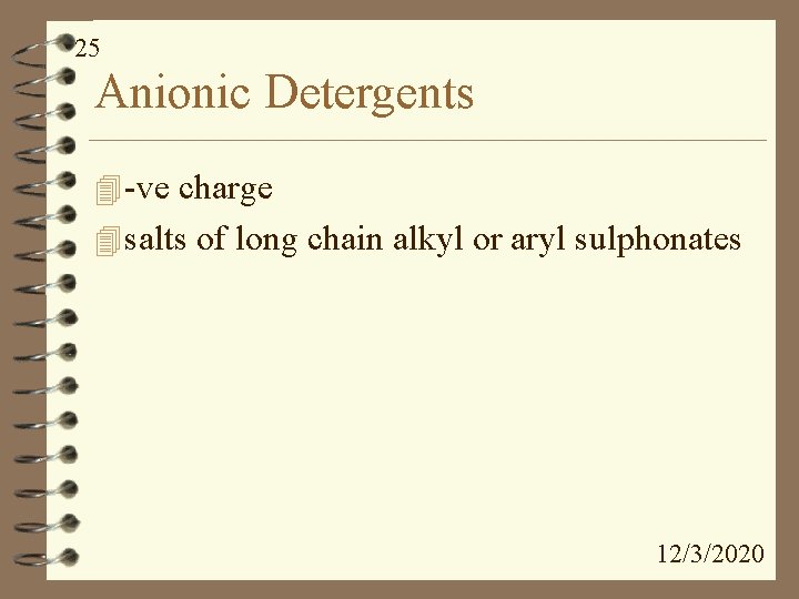 25 Anionic Detergents 4 -ve charge 4 salts of long chain alkyl or aryl