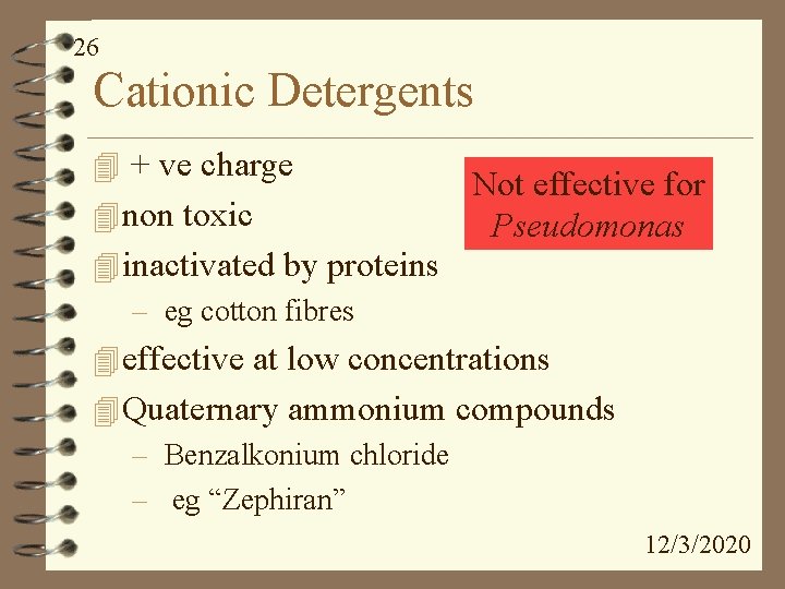 26 Cationic Detergents 4 + ve charge 4 non toxic Not effective for Pseudomonas