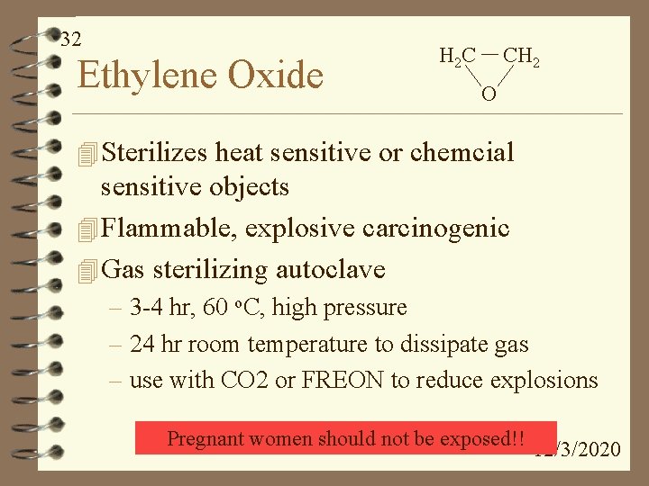 32 Ethylene Oxide H 2 C CH 2 O 4 Sterilizes heat sensitive or
