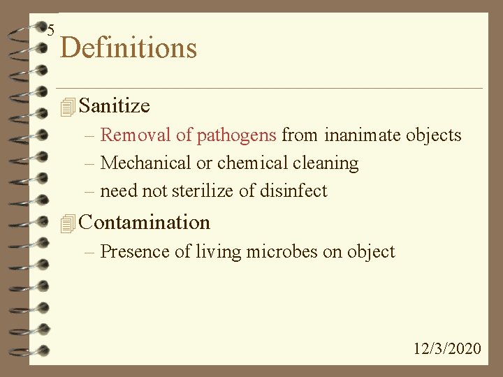 5 Definitions 4 Sanitize – Removal of pathogens from inanimate objects – Mechanical or