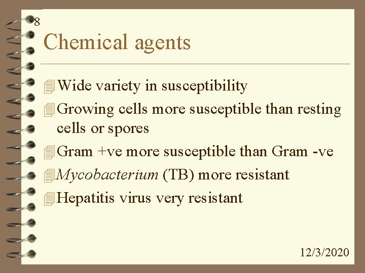 8 Chemical agents 4 Wide variety in susceptibility 4 Growing cells more susceptible than