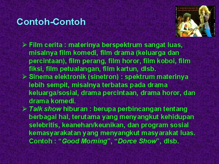 Contoh-Contoh Ø Film cerita : materinya berspektrum sangat luas, misalnya film komedi, film drama